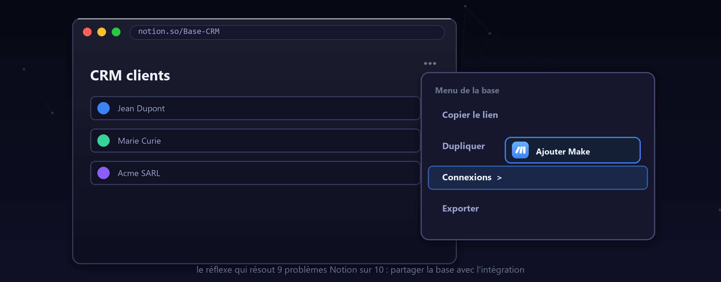 Dans Notion : ouvrez la base, menu ••• → Connexions → ajoutez Make. Le réflexe qui débloque tout.