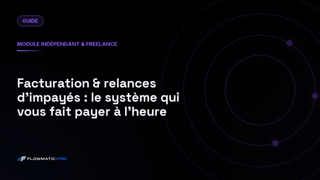 Facturation & relances d’impayés : le système qui vous fait payer à l’heure