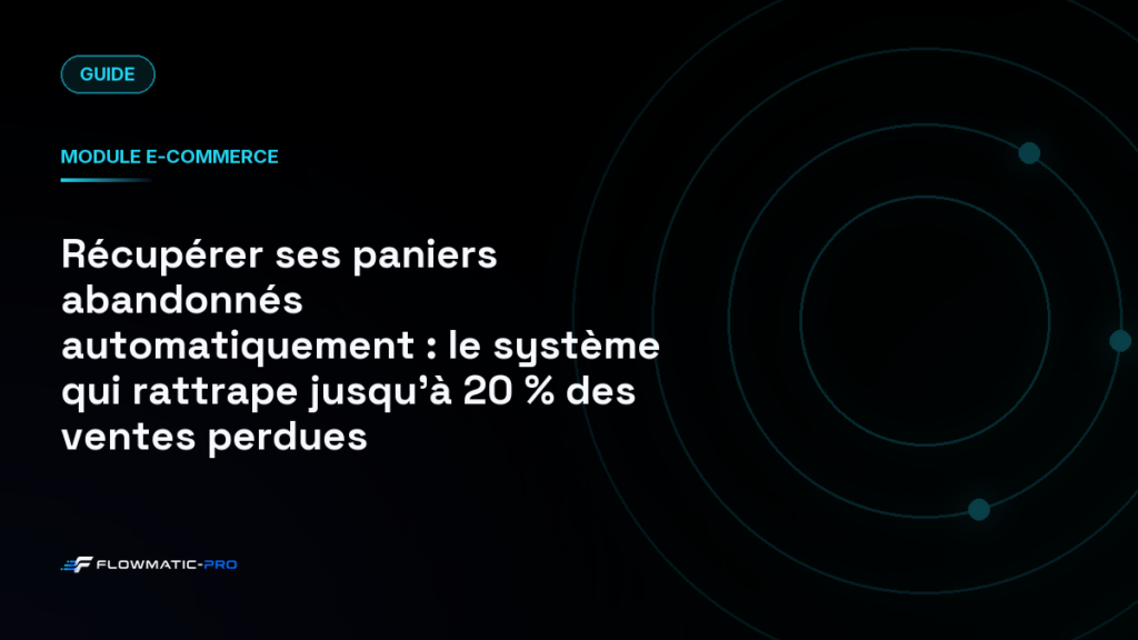 Récupérer ses paniers abandonnés automatiquement : le système qui rattrape jusqu’à 20 % des ventes perdues