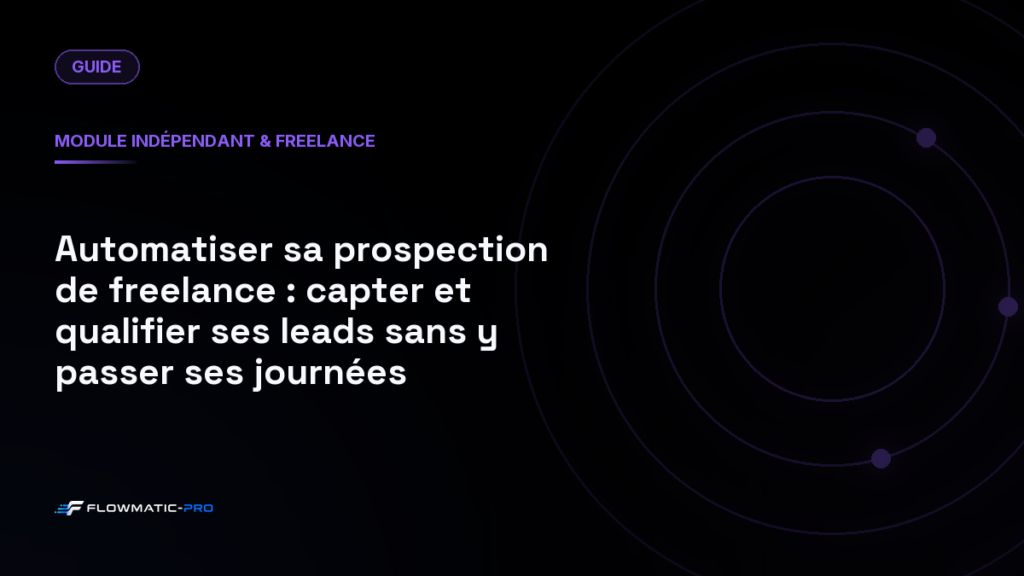 Automatiser sa prospection de freelance : capter et qualifier ses leads sans y passer ses journées