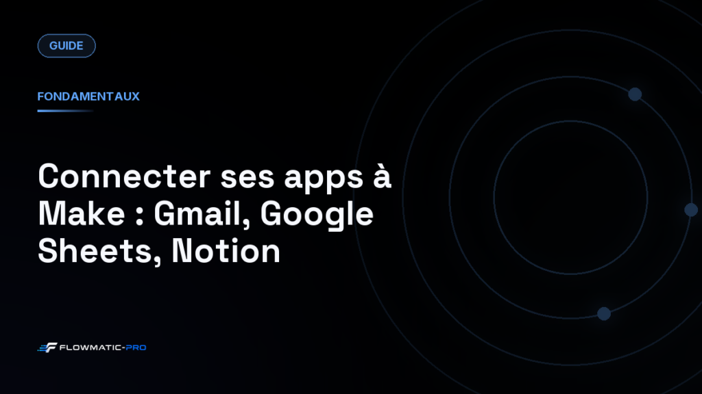 Connecter ses apps à Make : Gmail, Google Sheets, Notion