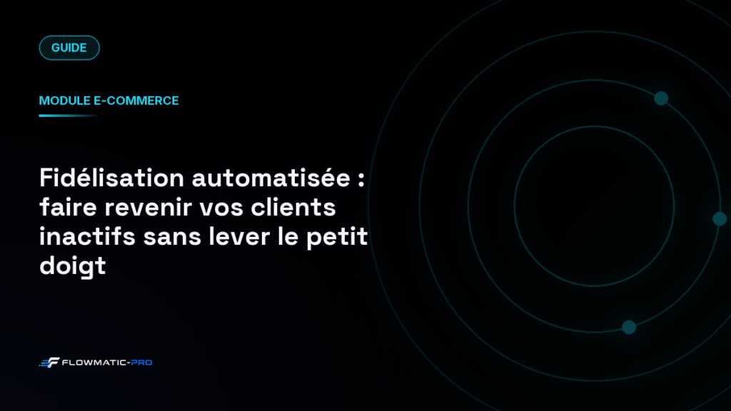 Fidélisation automatisée : faire revenir vos clients inactifs sans lever le petit doigt