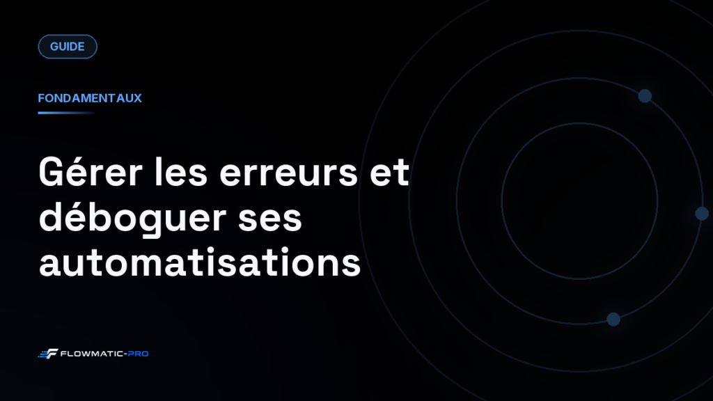 Gérer les erreurs et déboguer ses automatisations