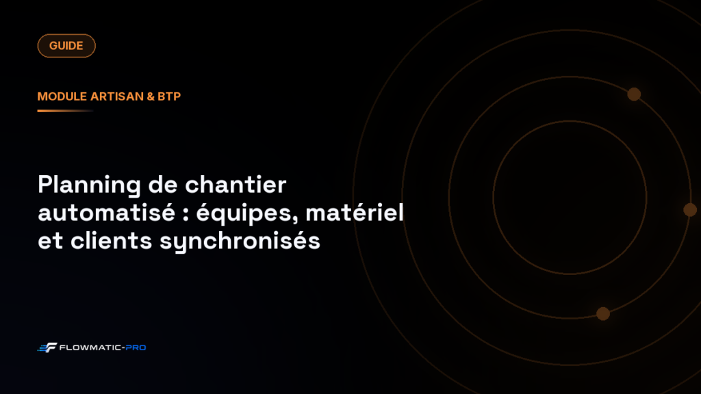 Planning de chantier automatisé : équipes, matériel et clients synchronisés