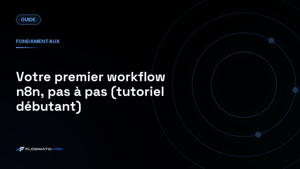 Votre premier workflow n8n, pas à pas (tutoriel débutant)