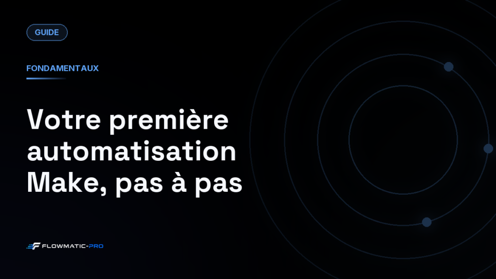 Votre première automatisation Make, pas à pas