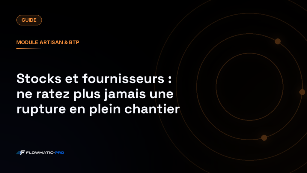 Stocks et fournisseurs : ne ratez plus jamais une rupture en plein chantier