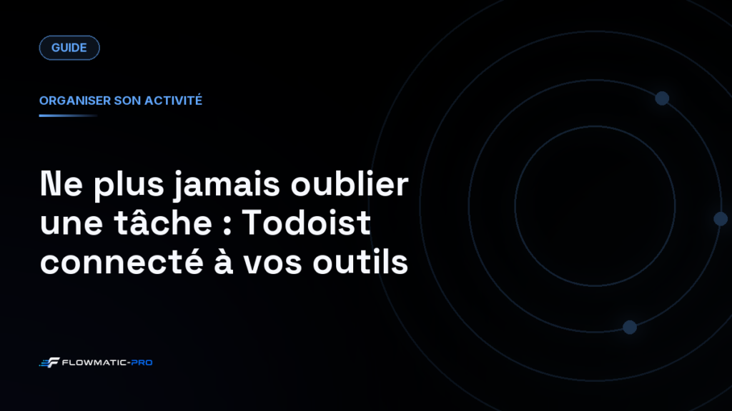 Ne plus jamais oublier une tâche : Todoist connecté à vos outils