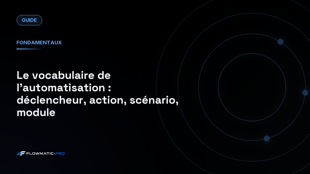 Le vocabulaire de l’automatisation : déclencheur, action, scénario, module