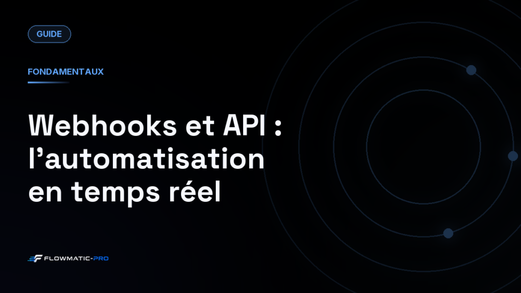 Webhooks et API : l’automatisation en temps réel