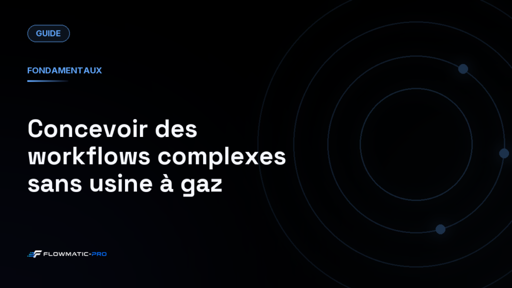 Concevoir des workflows complexes sans usine à gaz